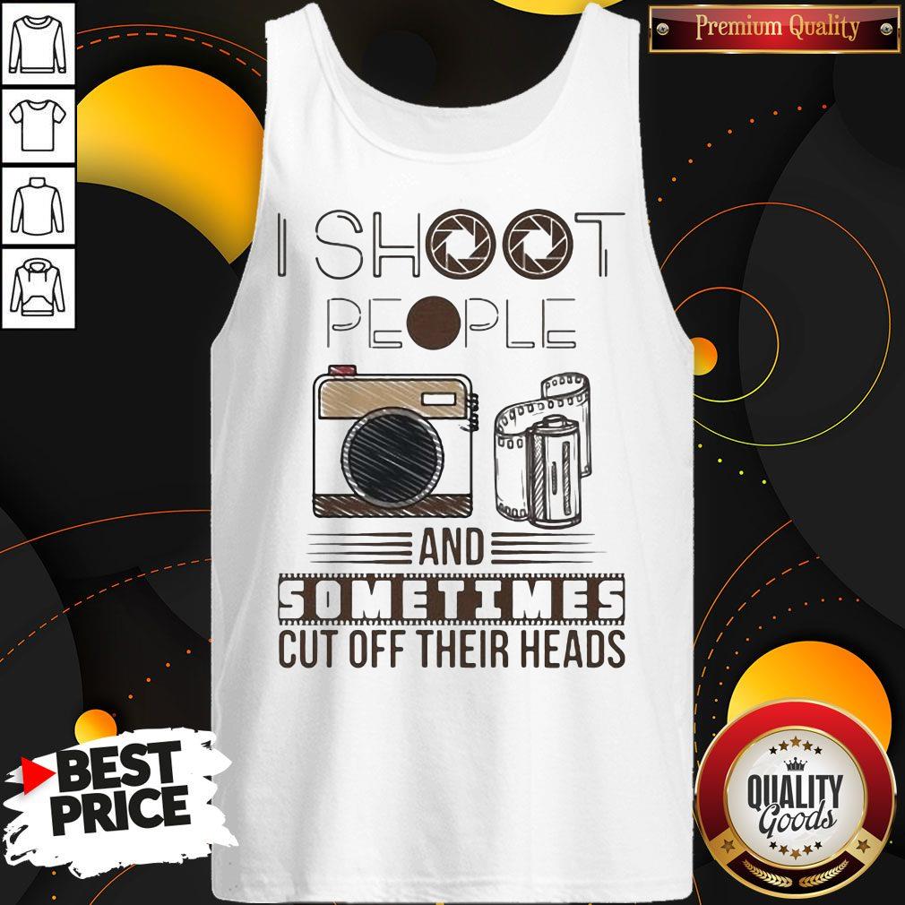 I Shoot People And Sometimes Cut Off Their Heads Camera Shirt
