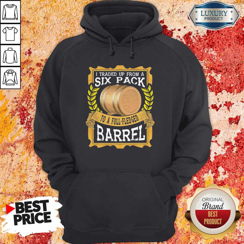 I Traded Up From A Six Pack To A Full Fledged Barrel Shirt
