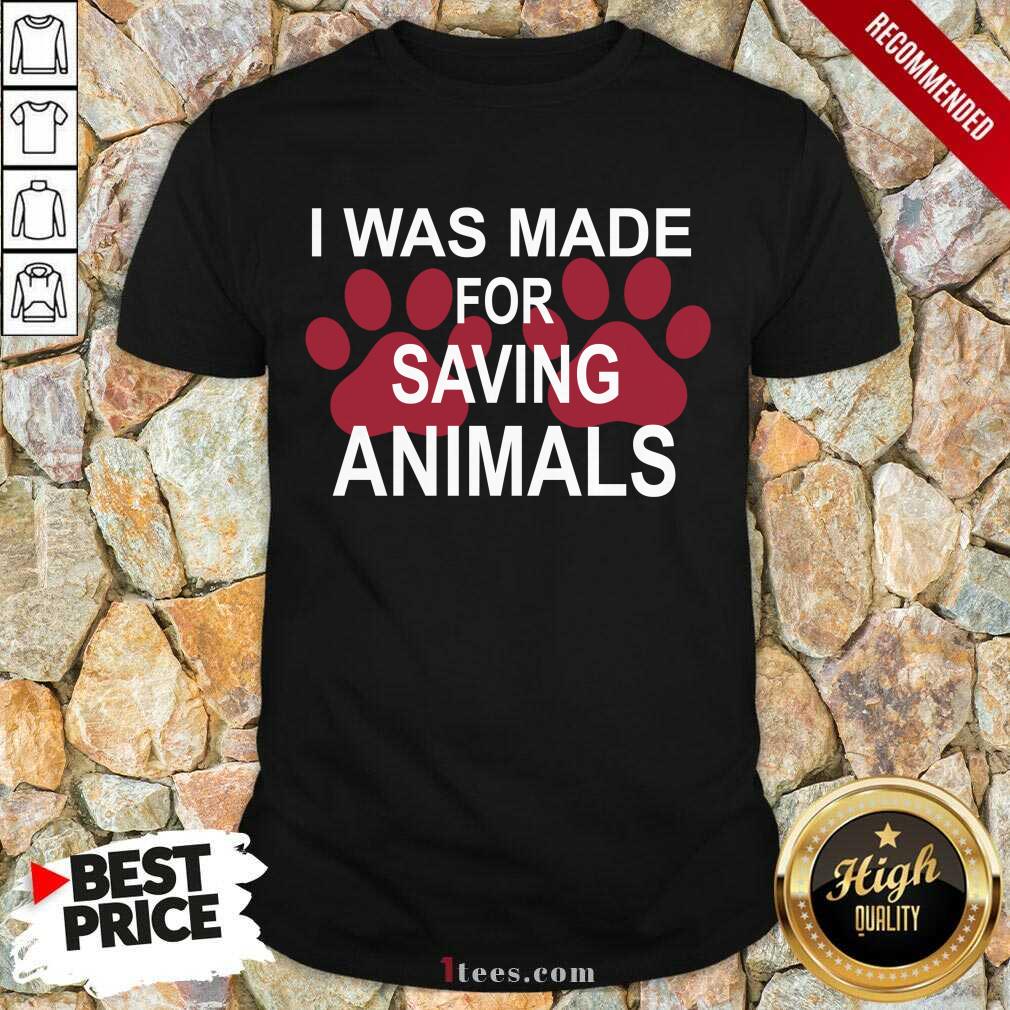 I Was Made For Saving Animals Paws Shirt
