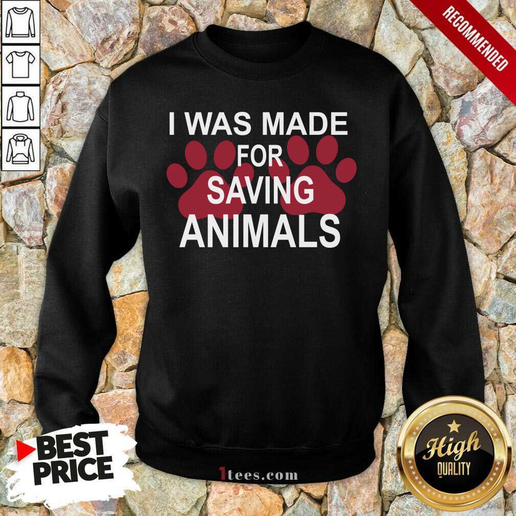 I Was Made For Saving Animals Paws Shirt