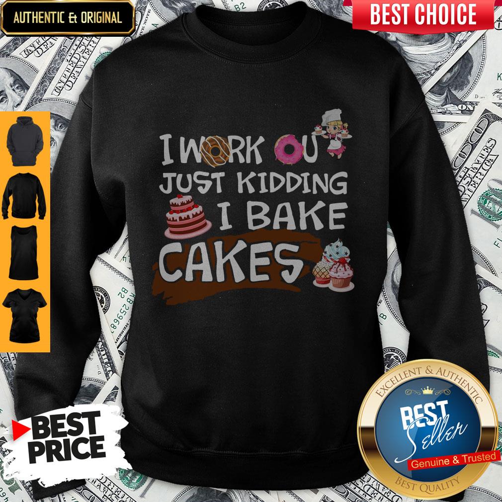 I Work Out Just Kidding I Bake Cakes Shirt