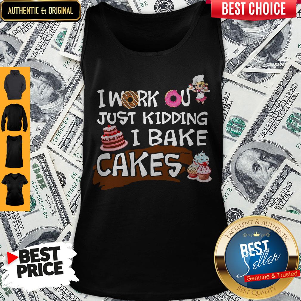 I Work Out Just Kidding I Bake Cakes Shirt