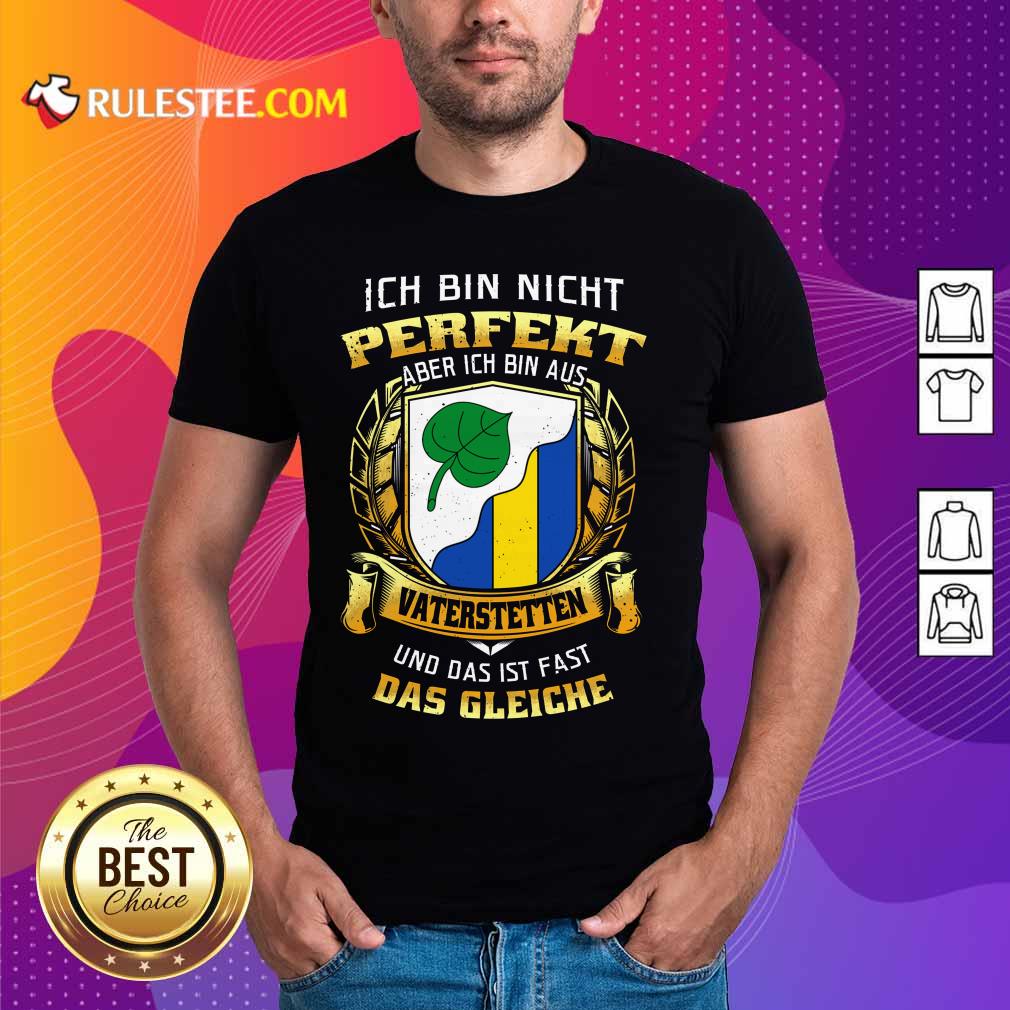 Ich Bin Nicht Perfekt Vaterstetten Shirt