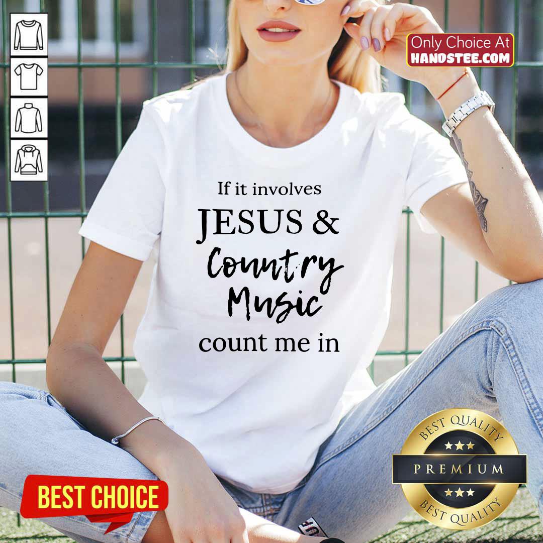 If It Involves Jesus And Country Music Count Me In Shirt