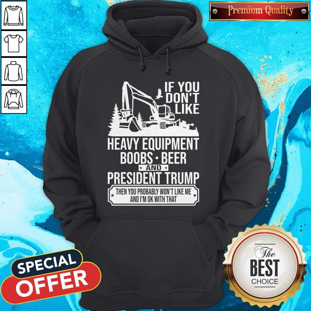 if-you-dont-like-heavy-equipment-boobs-beer-and-president-trump-then-youhoodie.jpg