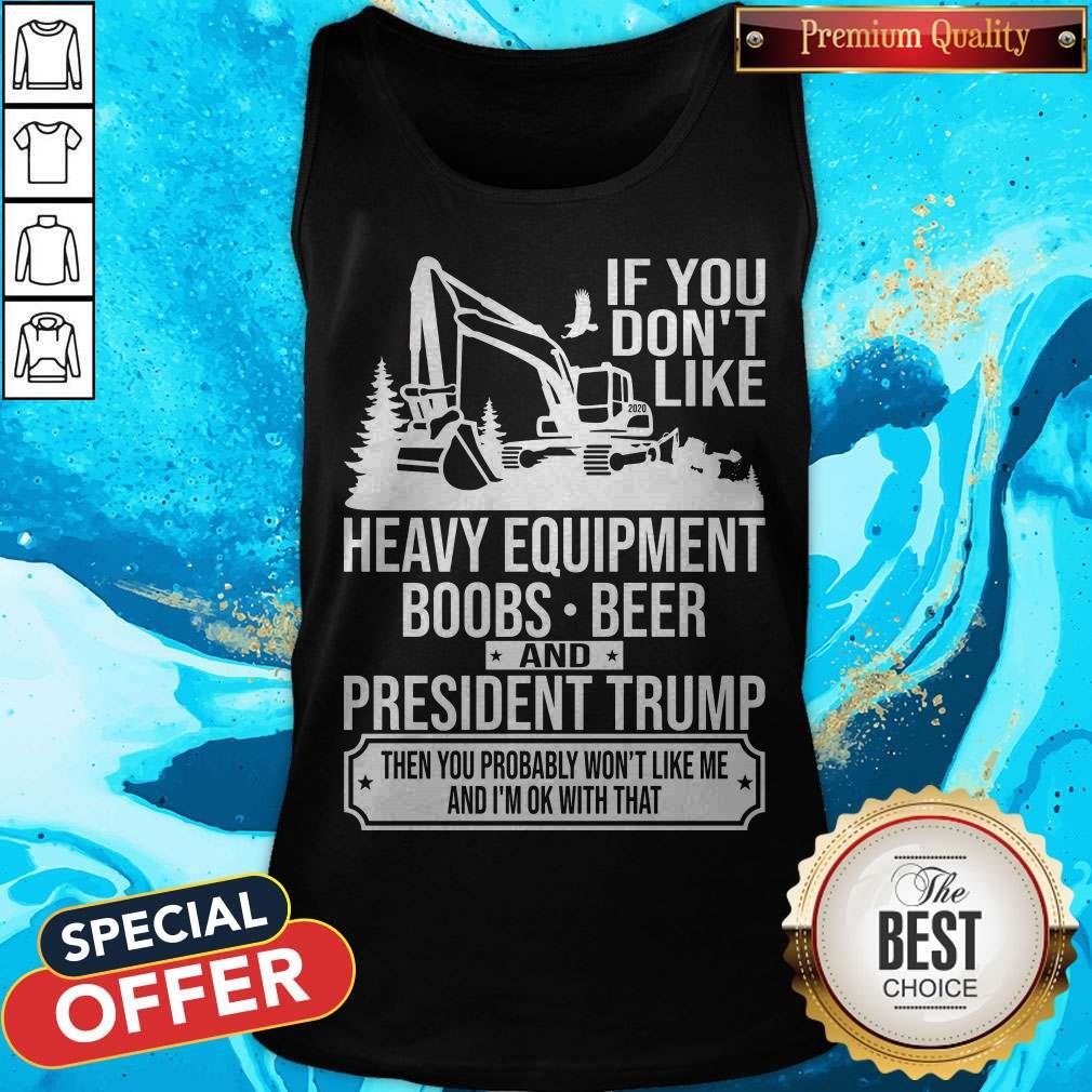 if-you-dont-like-heavy-equipment-boobs-beer-and-president-trump-then-ytank-top.jpg