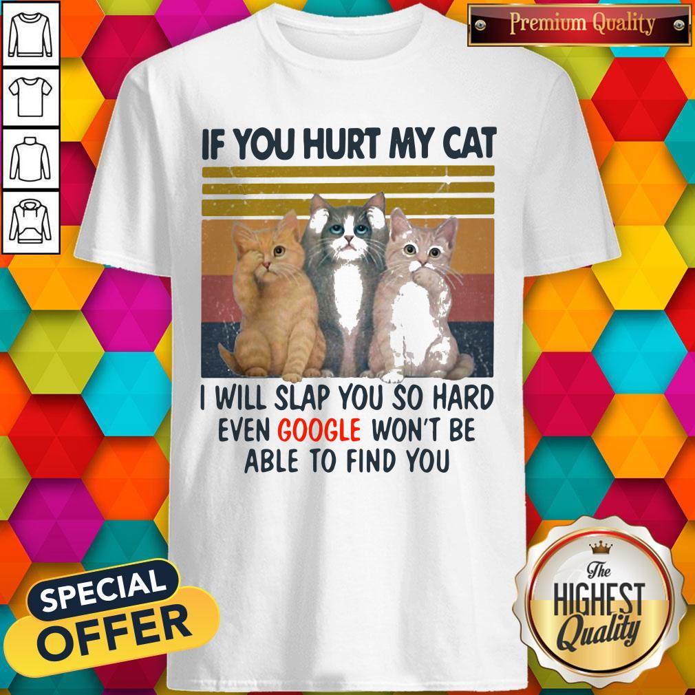 if-you-hurt-my-cat-i-will-slap-you-so-hard-even-google-wont-be-able-to-find-you-vintage-retrshirt.jpg