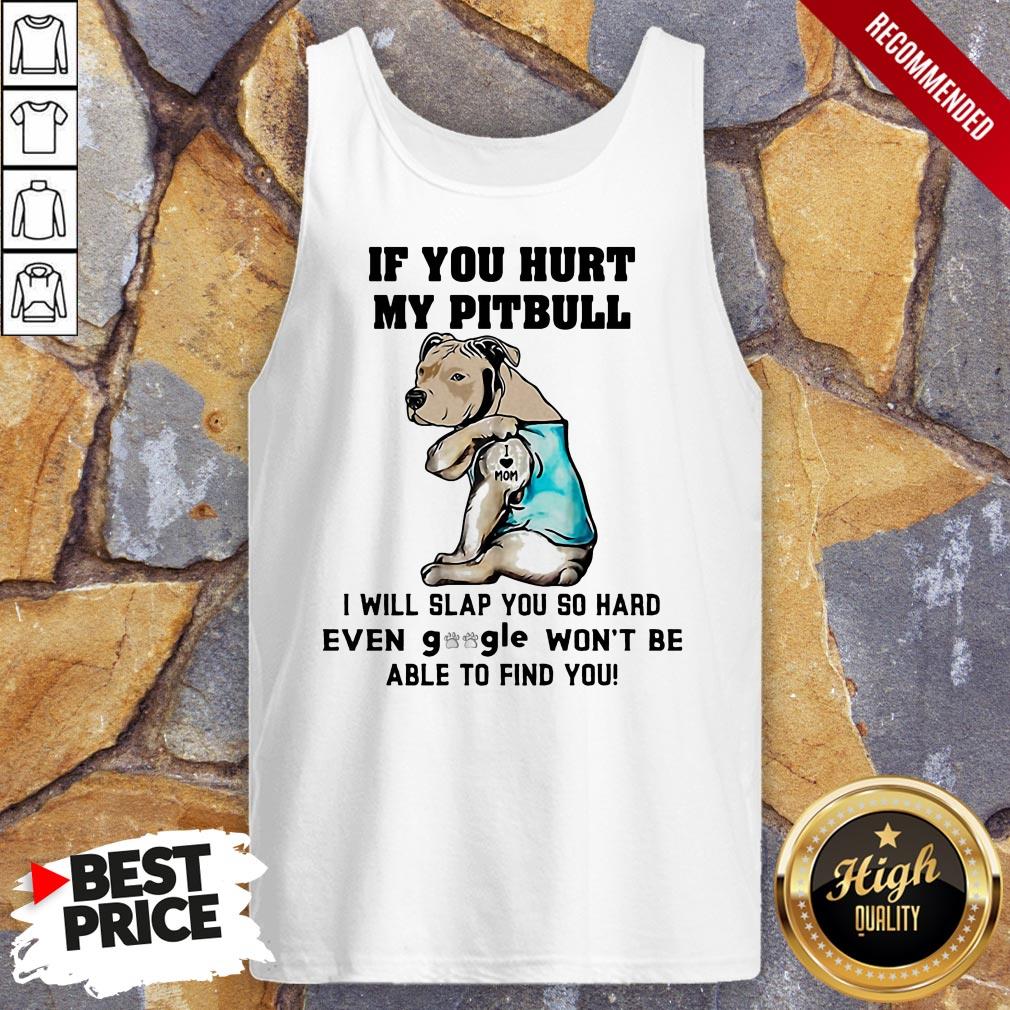 if-you-hurt-my-pitbull-i-will-slap-you-so-hard-even-google-wont-be-able-to-find-you-heart-tank-top.jpg