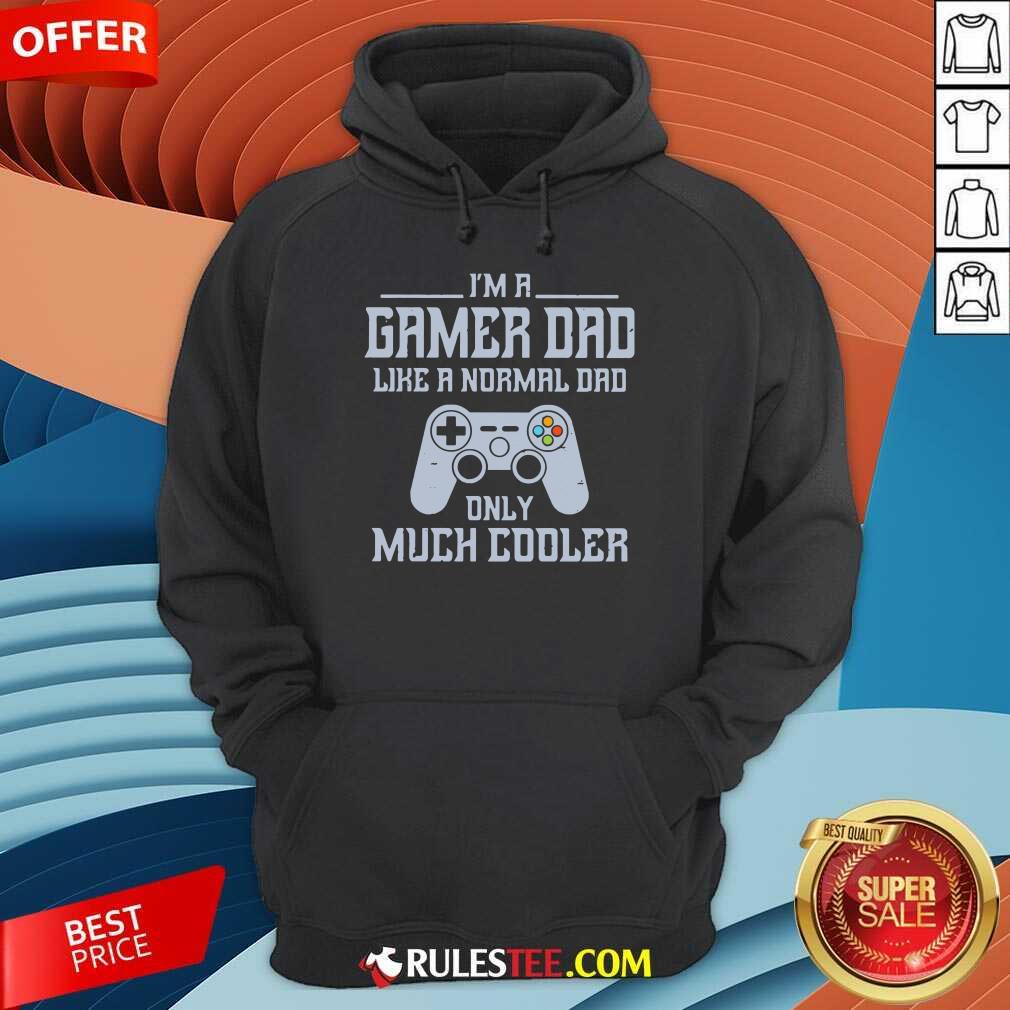 I'm A Gamer Dad Much Cooler Shirt