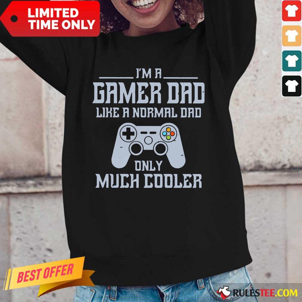 I'm A Gamer Dad Much Cooler Shirt