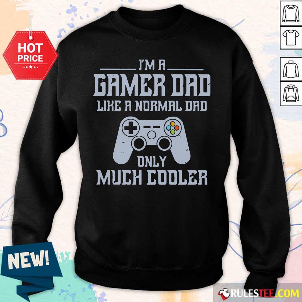 I'm A Gamer Dad Much Cooler Shirt
