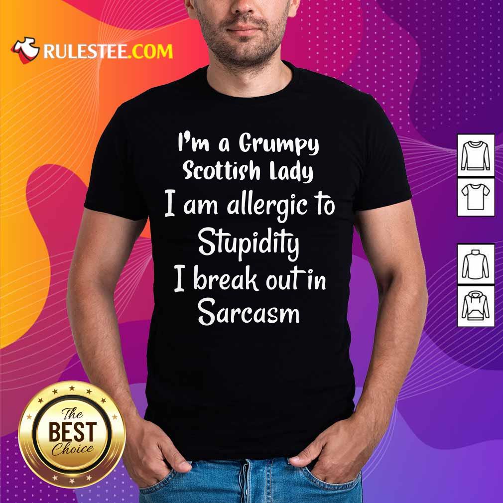 im-a-grumpy-scottish-lady-i-am-allergic-to-stupidity-ishirt.jpg