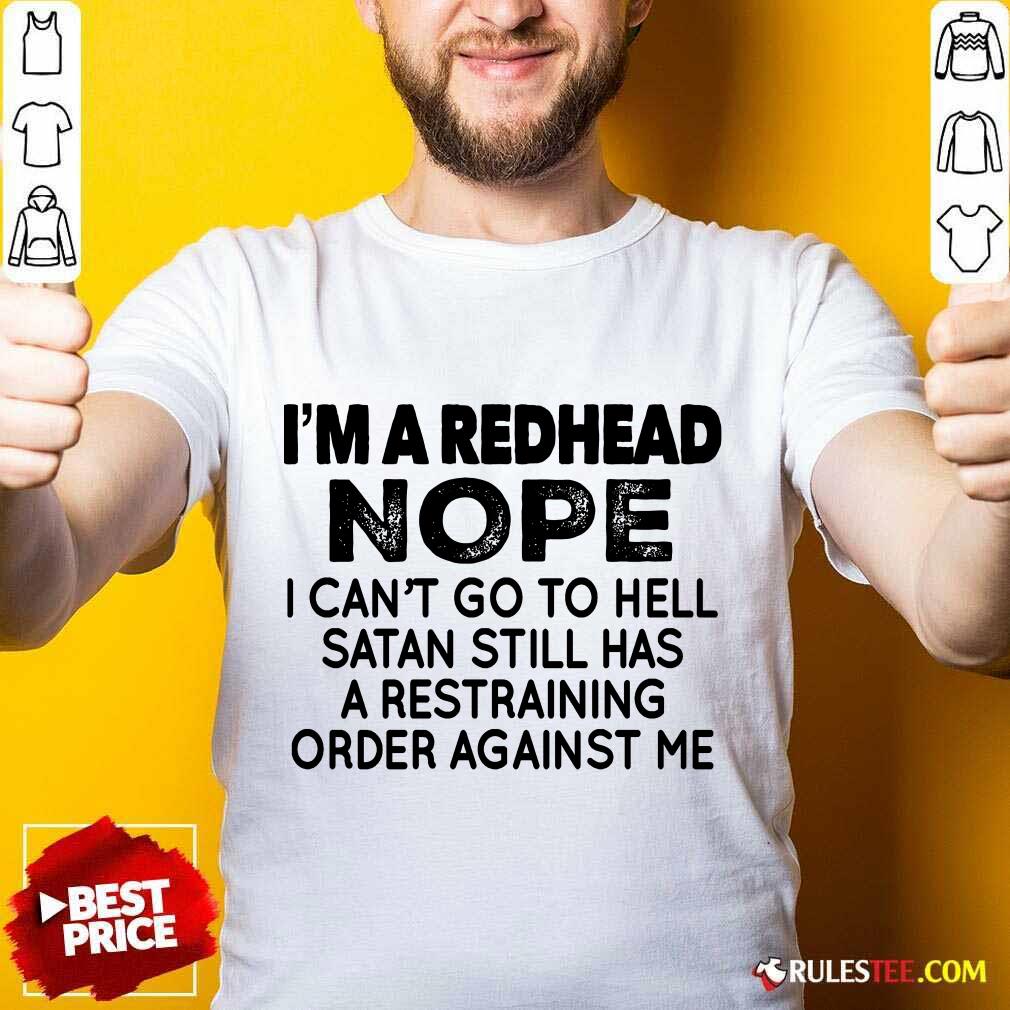 I'm A Redhead Nope Shirt