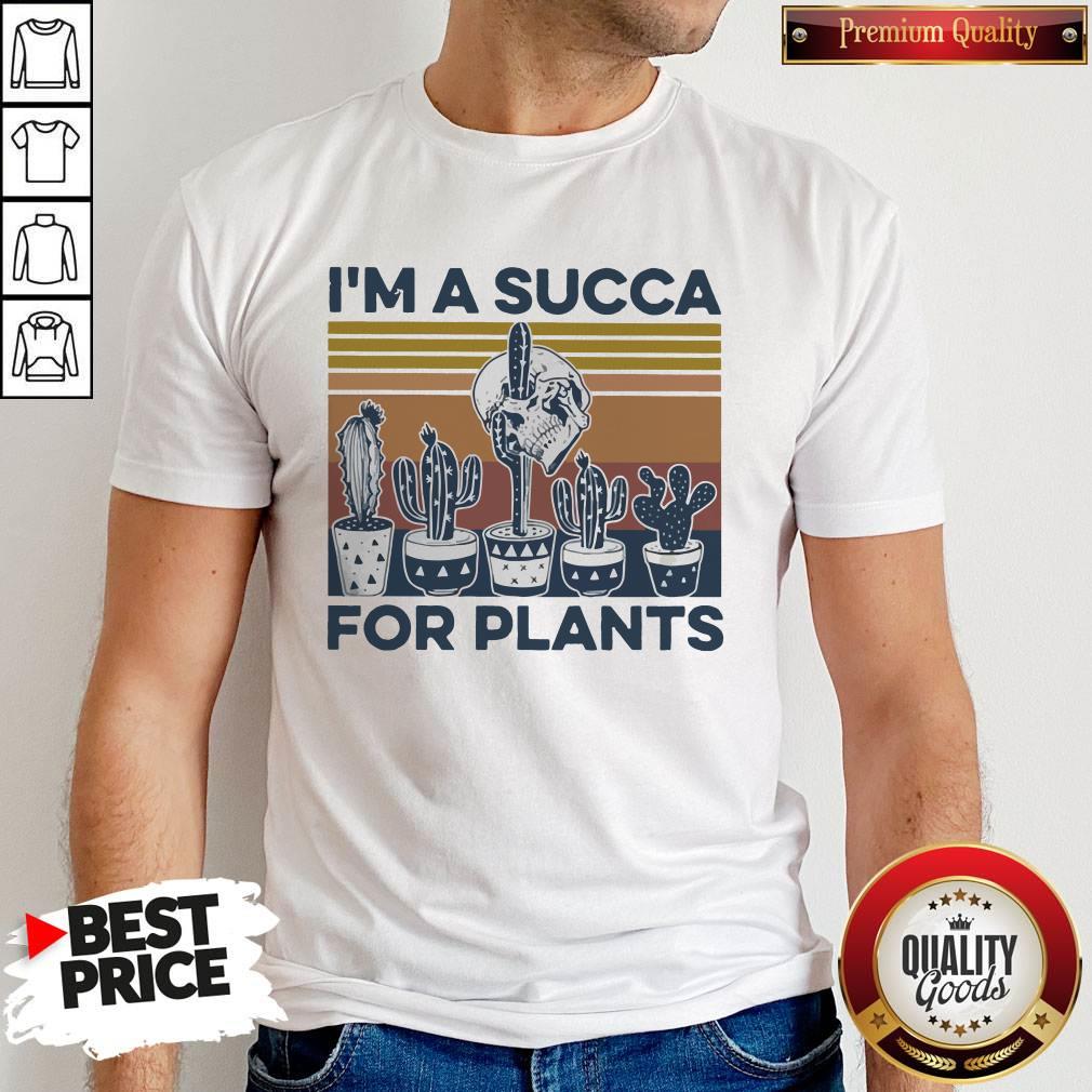 I’m A Succa For Plants Vintage Shirt