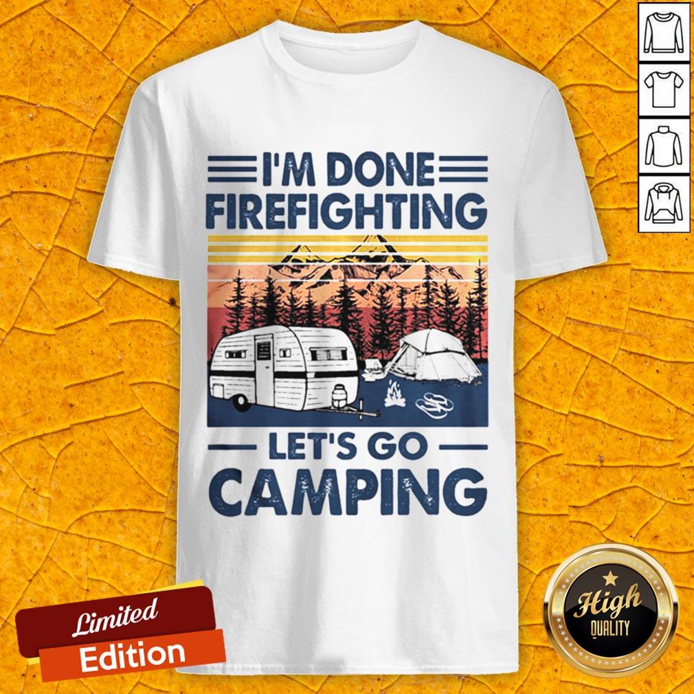 I’m Done Firefighting Let’s Go Camping Vintage Retro Shirt