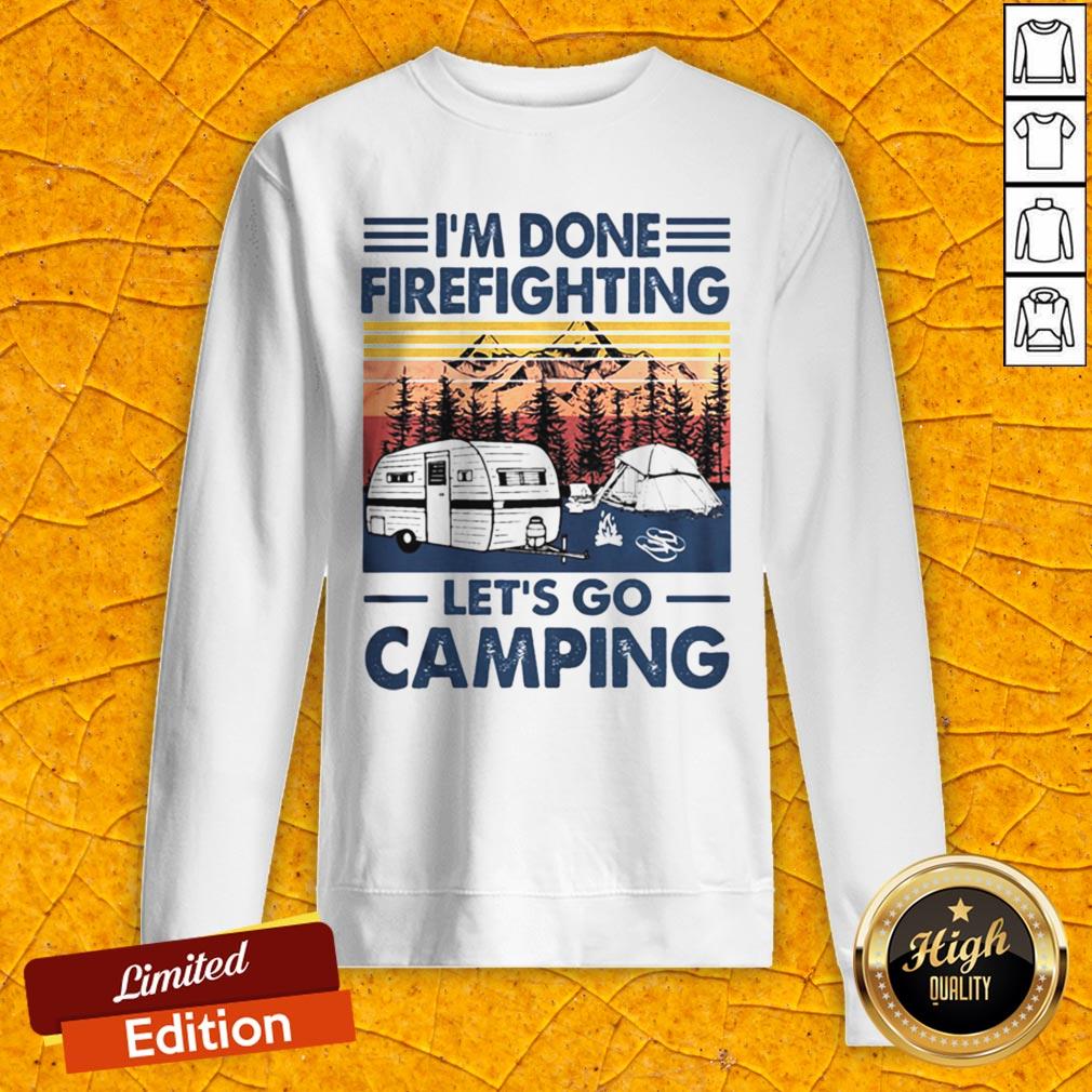 I’m Done Firefighting Let’s Go Camping Vintage Retro Shirt