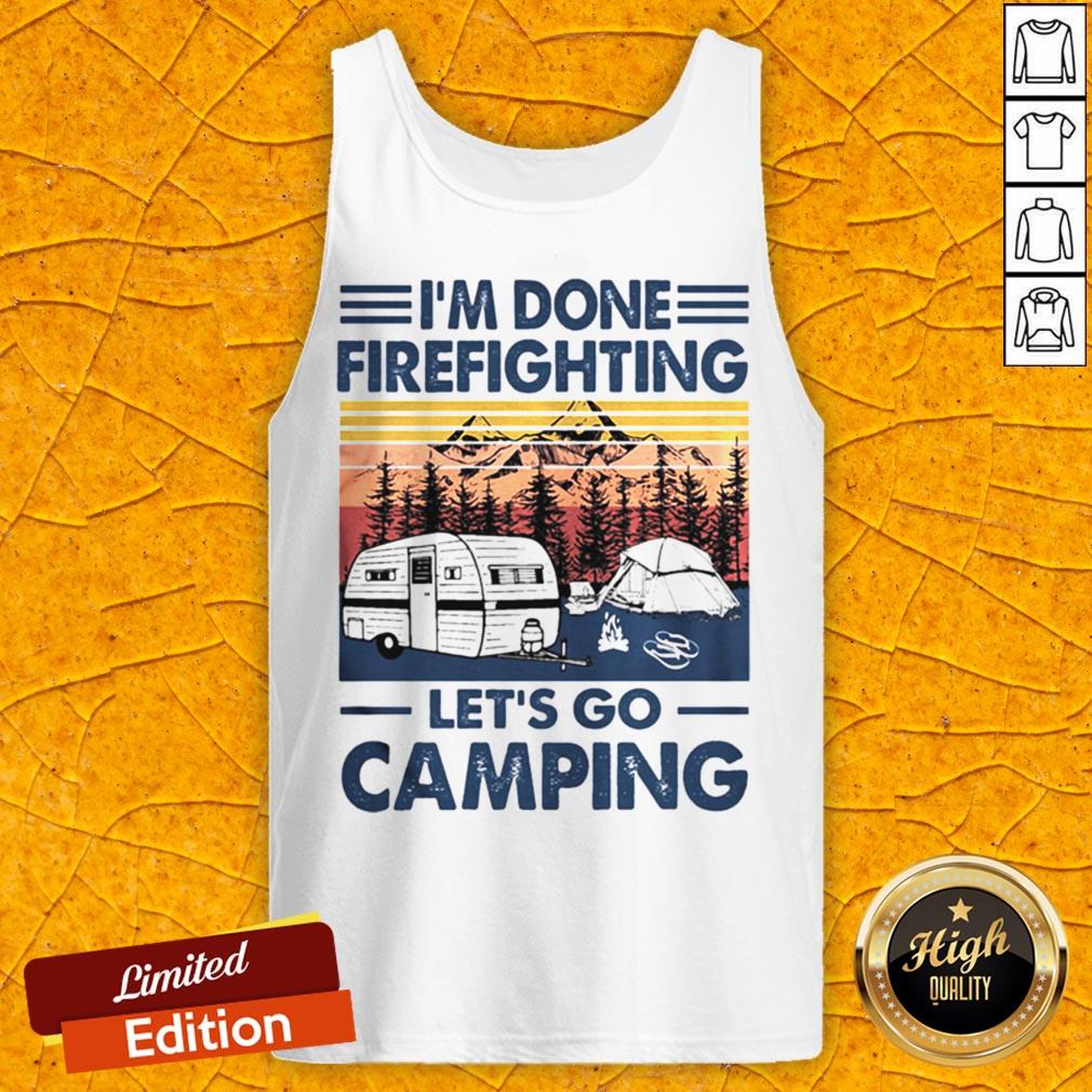 I’m Done Firefighting Let’s Go Camping Vintage Retro Shirt