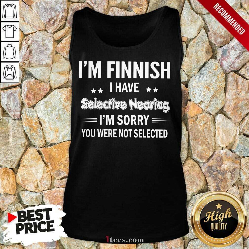 Im Finnish I Have Selective Hearing Shirt