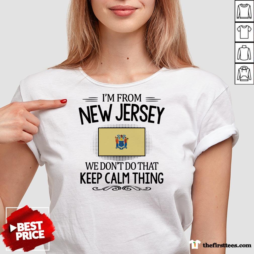 I'm From New Jersey We Don't Do That Keep Calm Thing Shirt
