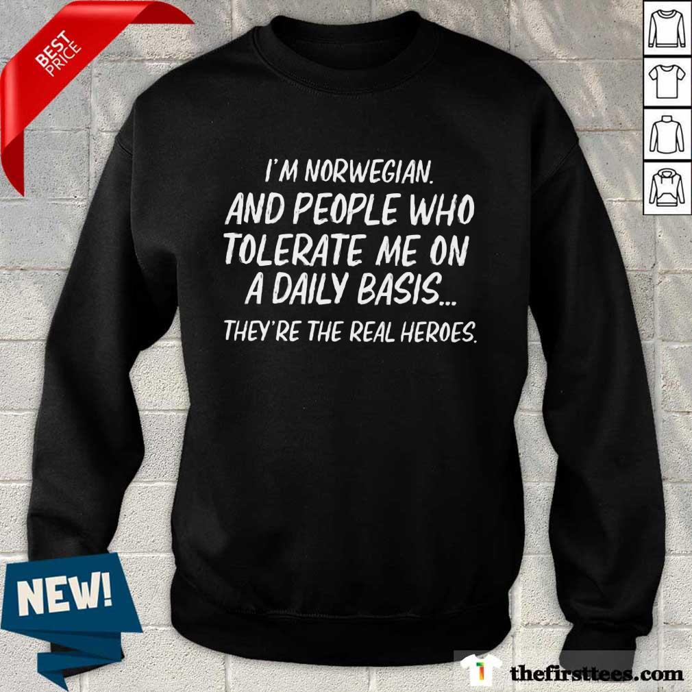 I'm Norwegian And Who Tolerate Shirt