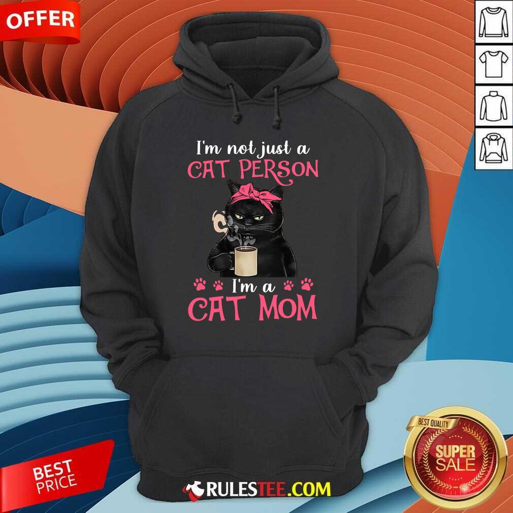 I'm Not Just A Cat Person I'm A Cat Mom Shirt