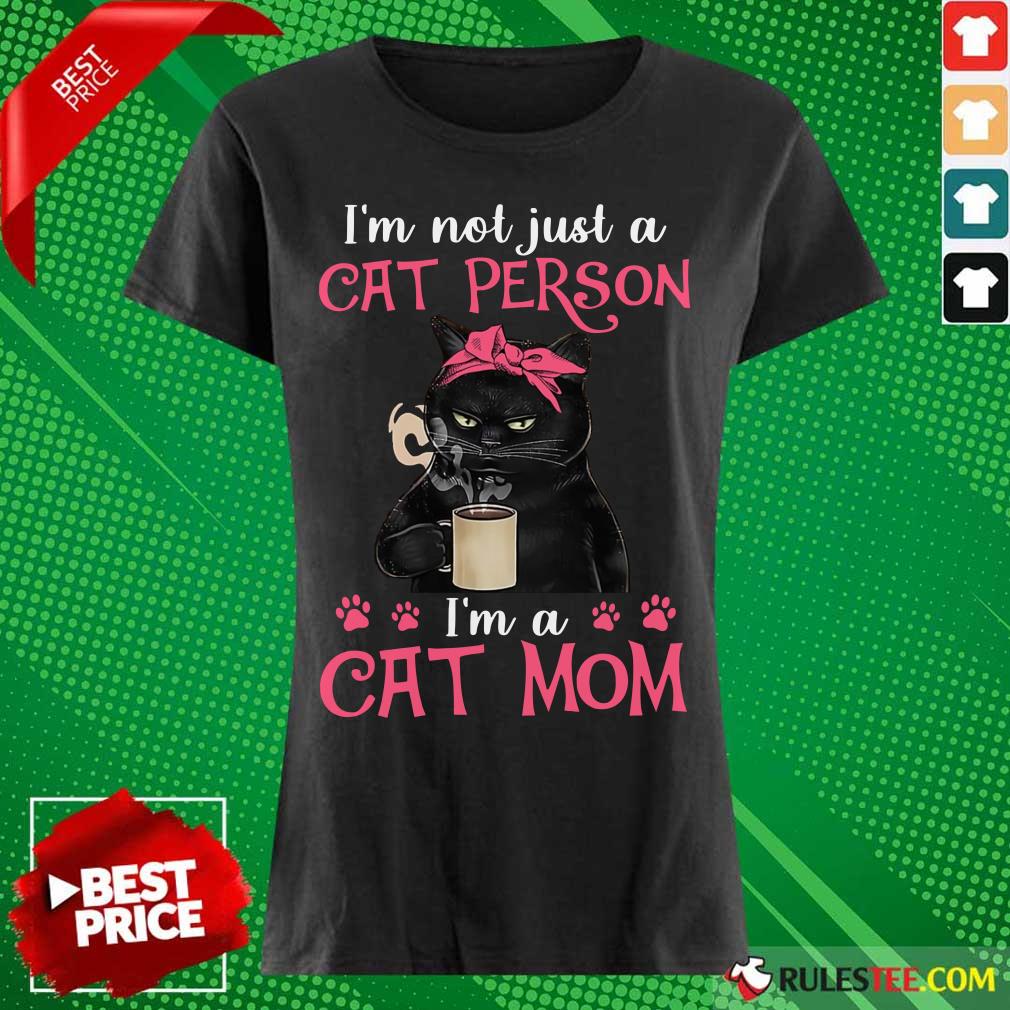 I'm Not Just A Cat Person I'm A Cat Mom Shirt