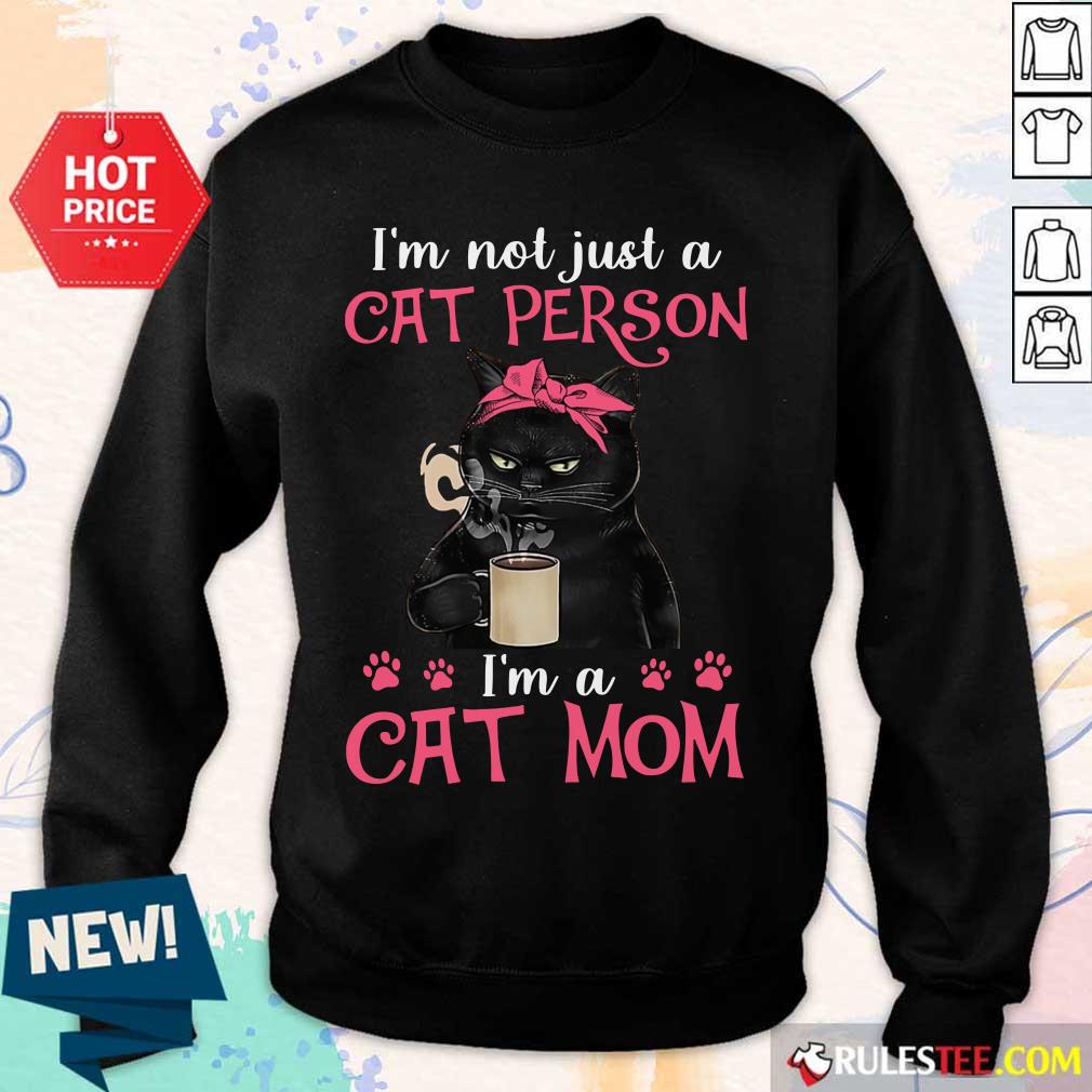 I'm Not Just A Cat Person I'm A Cat Mom Shirt
