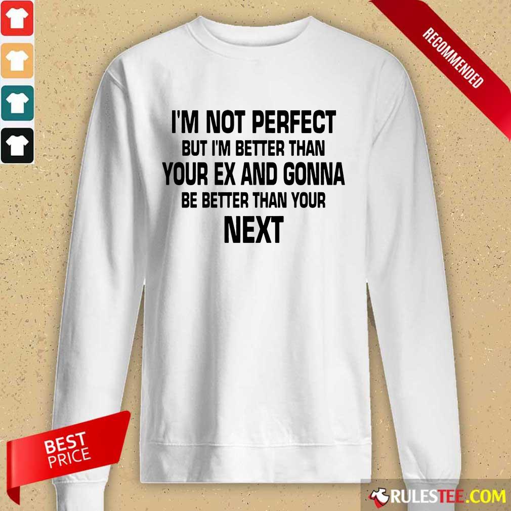 I'm Not Perfect But I'm Better Shirt