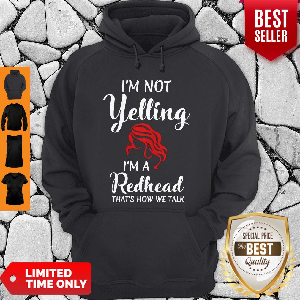 I'm Not Yelling I'm A Redhead That's How We Talk Shirt