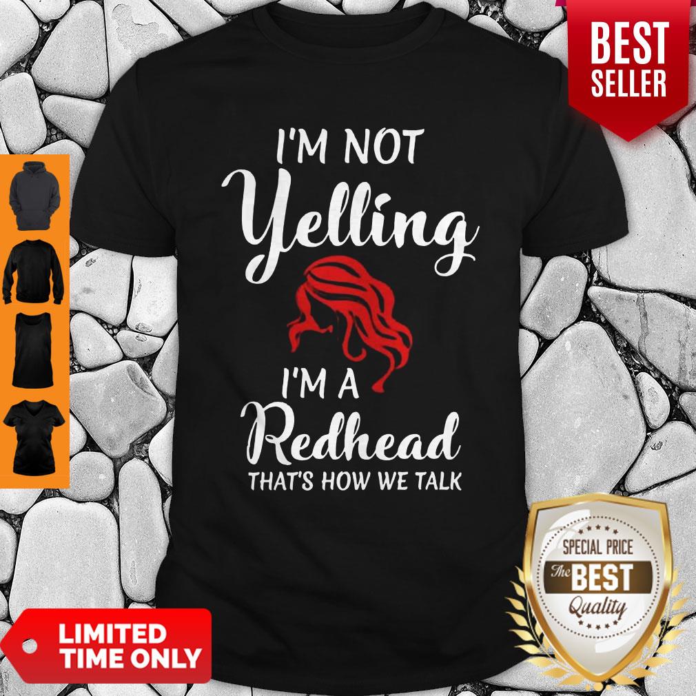 I'm Not Yelling I'm A Redhead That's How We Talk Shirt