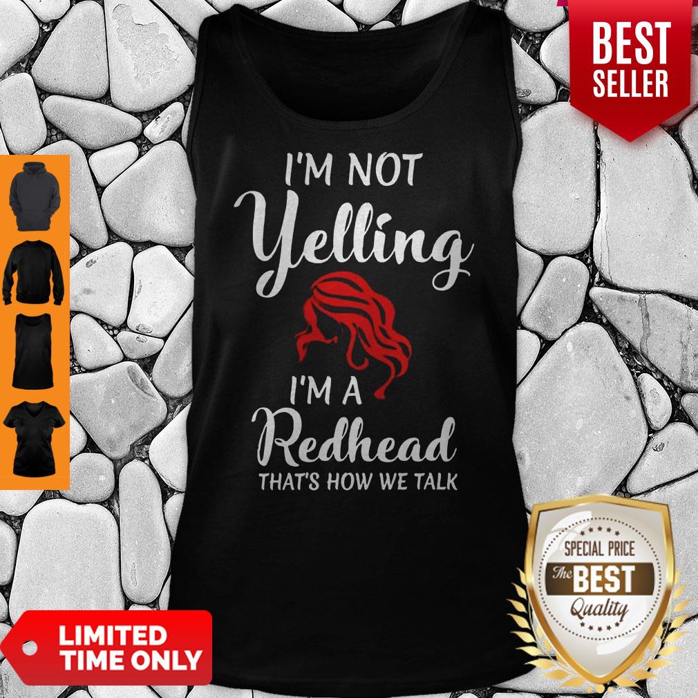 I'm Not Yelling I'm A Redhead That's How We Talk Shirt