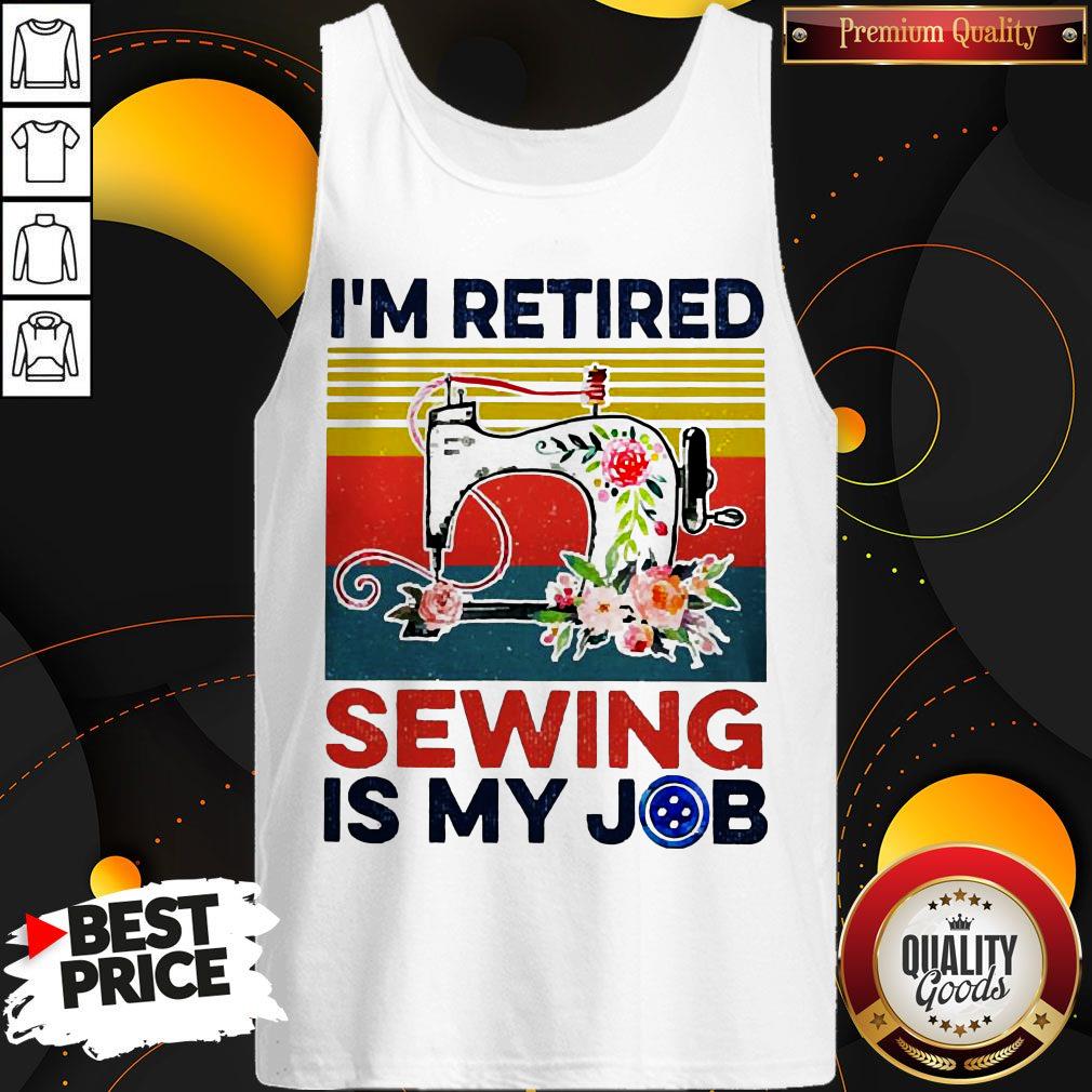 I’m Retired Sewing Is My Job Vintage Shirt