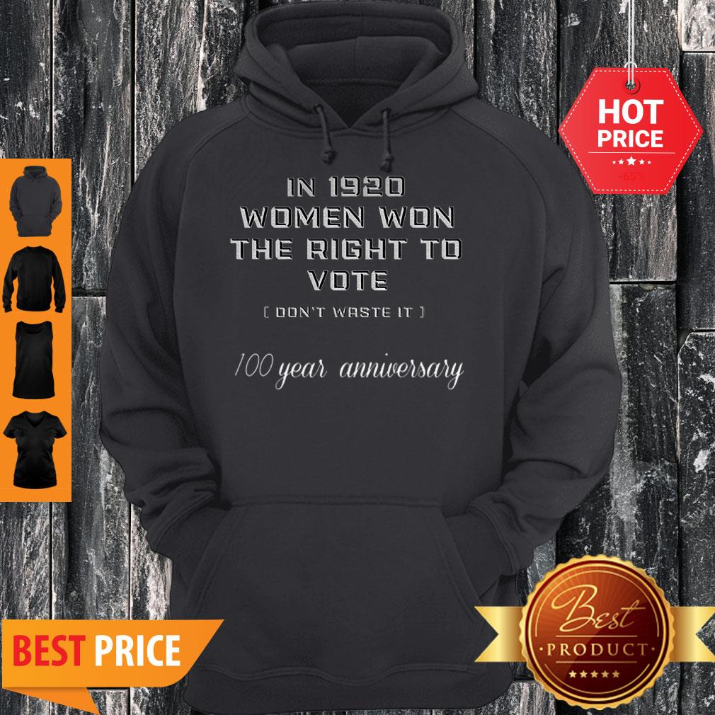 In 1920 Women Won The Right To Vote Don’t Waste It 100 Year Anniversary Shirt