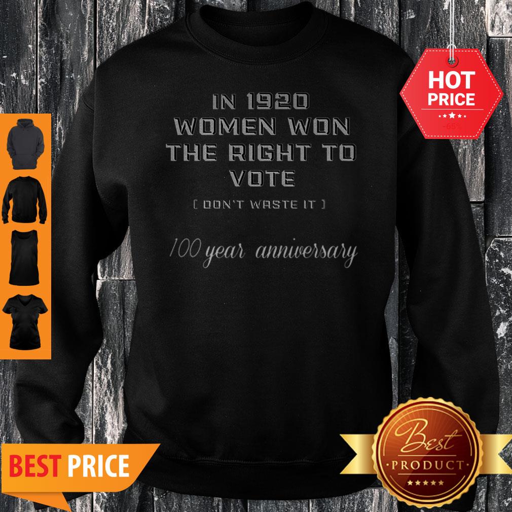 In 1920 Women Won The Right To Vote Don’t Waste It 100 Year Anniversary Shirt