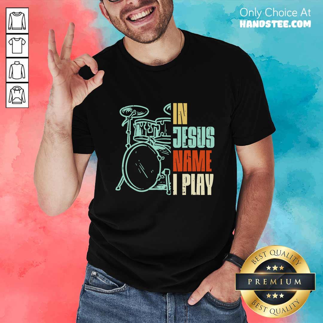 In Jesus Name I Play Drums Shirt