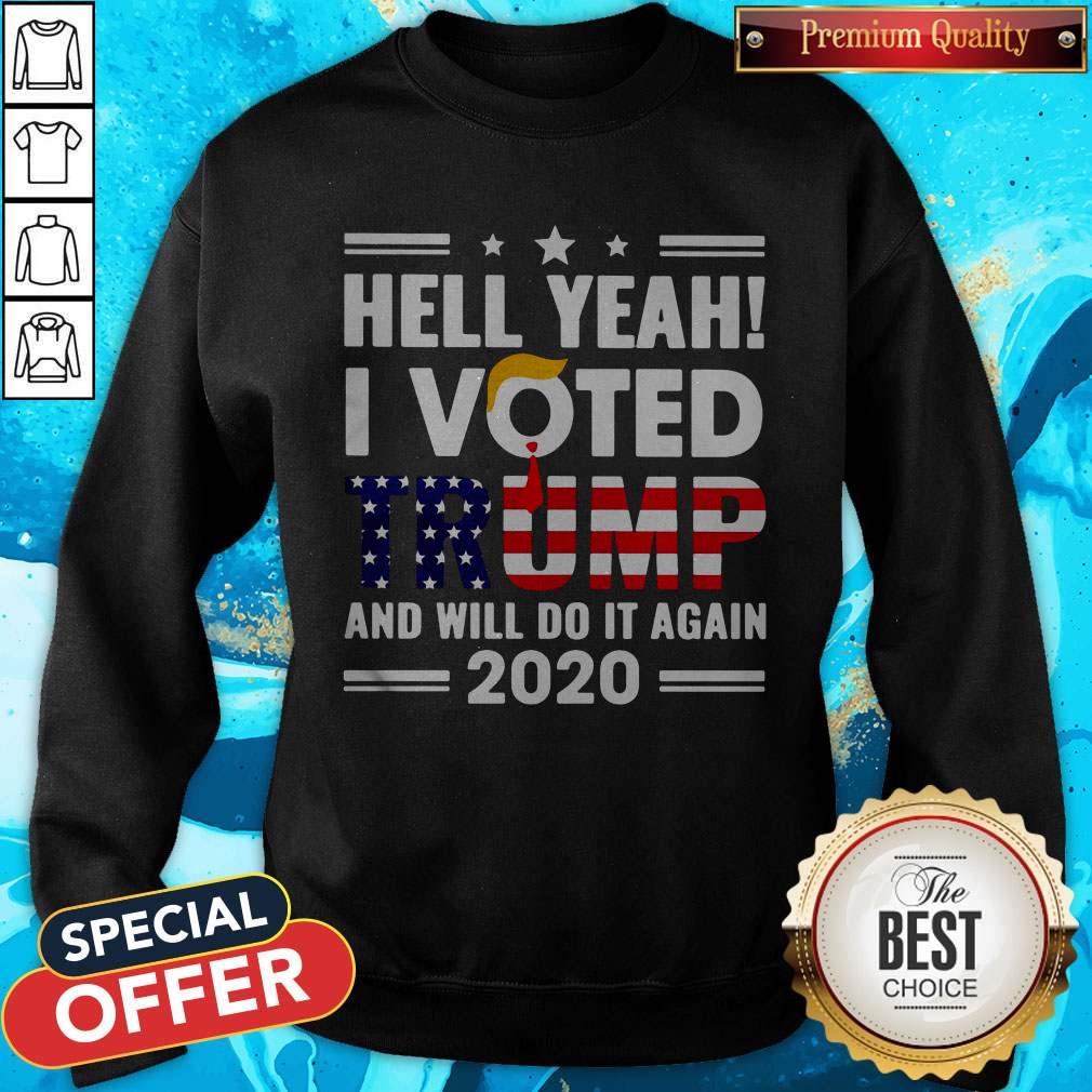 Independence Day Hell Yeah I Voted Trump And I Will Do It Again 2020 Shirt