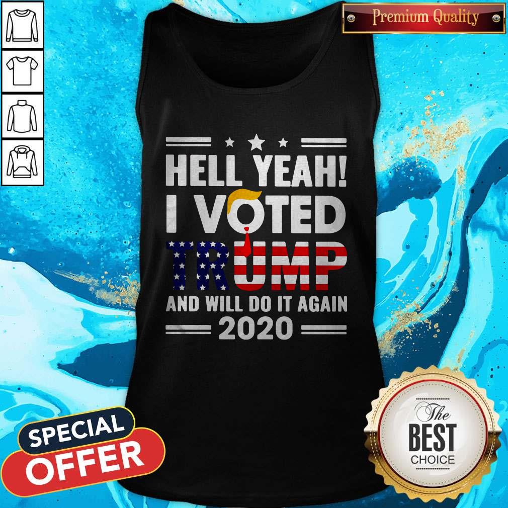 Independence Day Hell Yeah I Voted Trump And I Will Do It Again 2020 Shirt