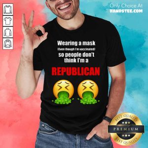 Wearing A Mask So People Don’t Think I’m A Republican Shirt