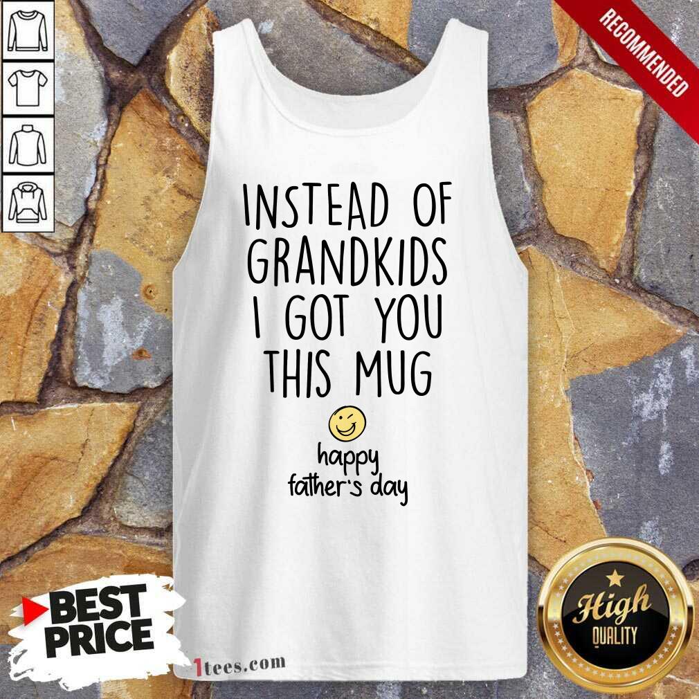 Instead Of Grandkids Happy Fathers Day Shirt