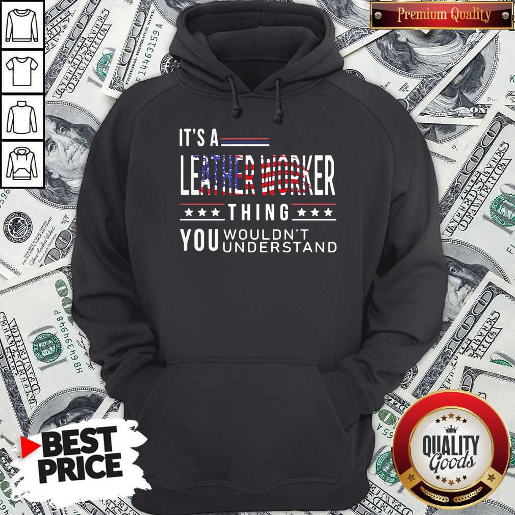 its-a-leather-worker-thing-you-wouldnt-american-flag-veteran-independence-day-hoodie.jpg