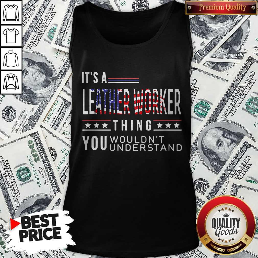 its-a-leather-worker-thing-you-wouldnt-american-flag-veteran-independence-day-tank-top.jpg