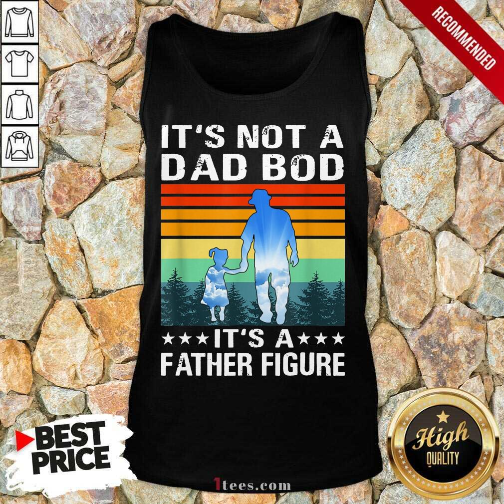 It's Not A Dad Bod It's A Father Figure Vintage Shirt