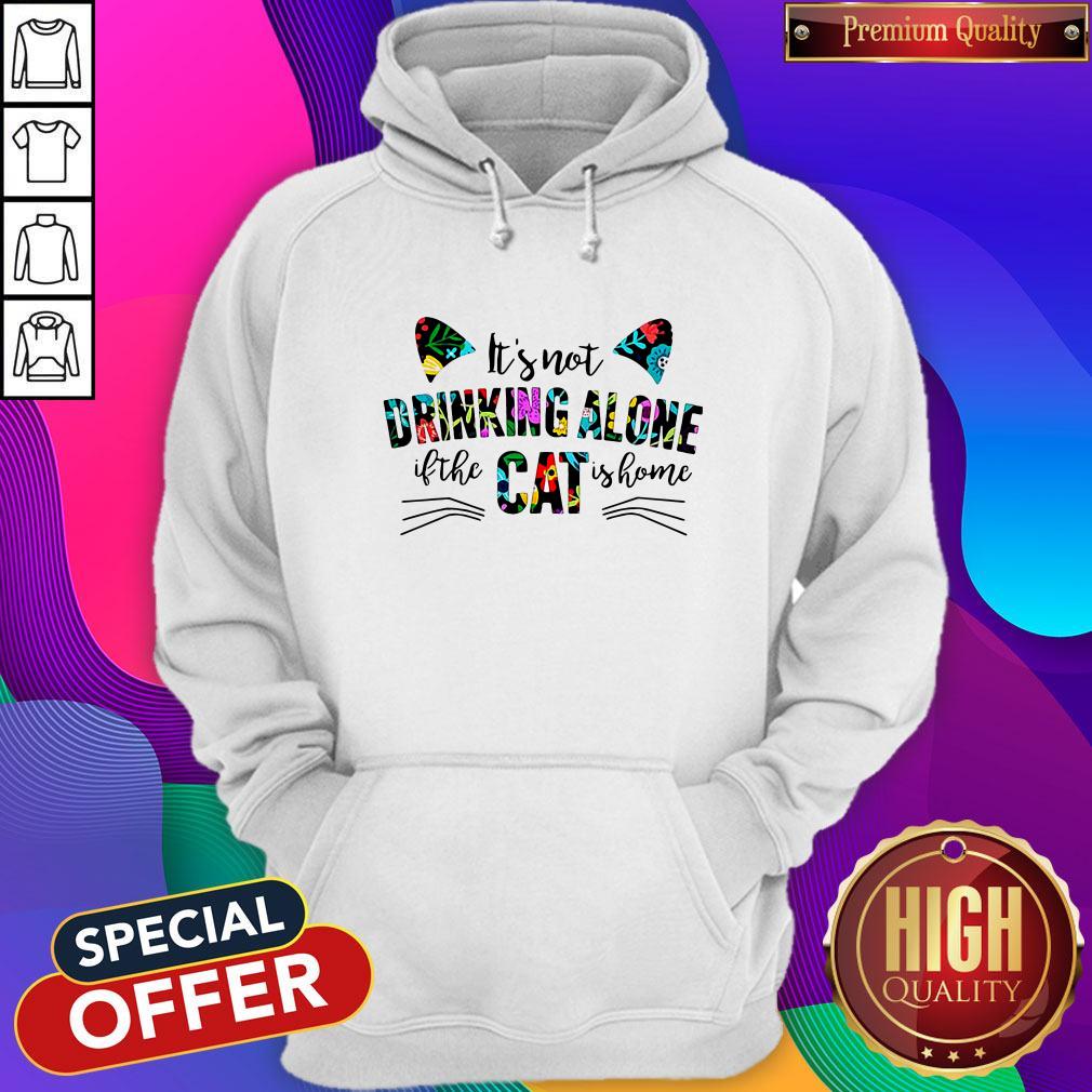 It’s Not Drinking Alone If The Cat Is Home Flowers Shirt