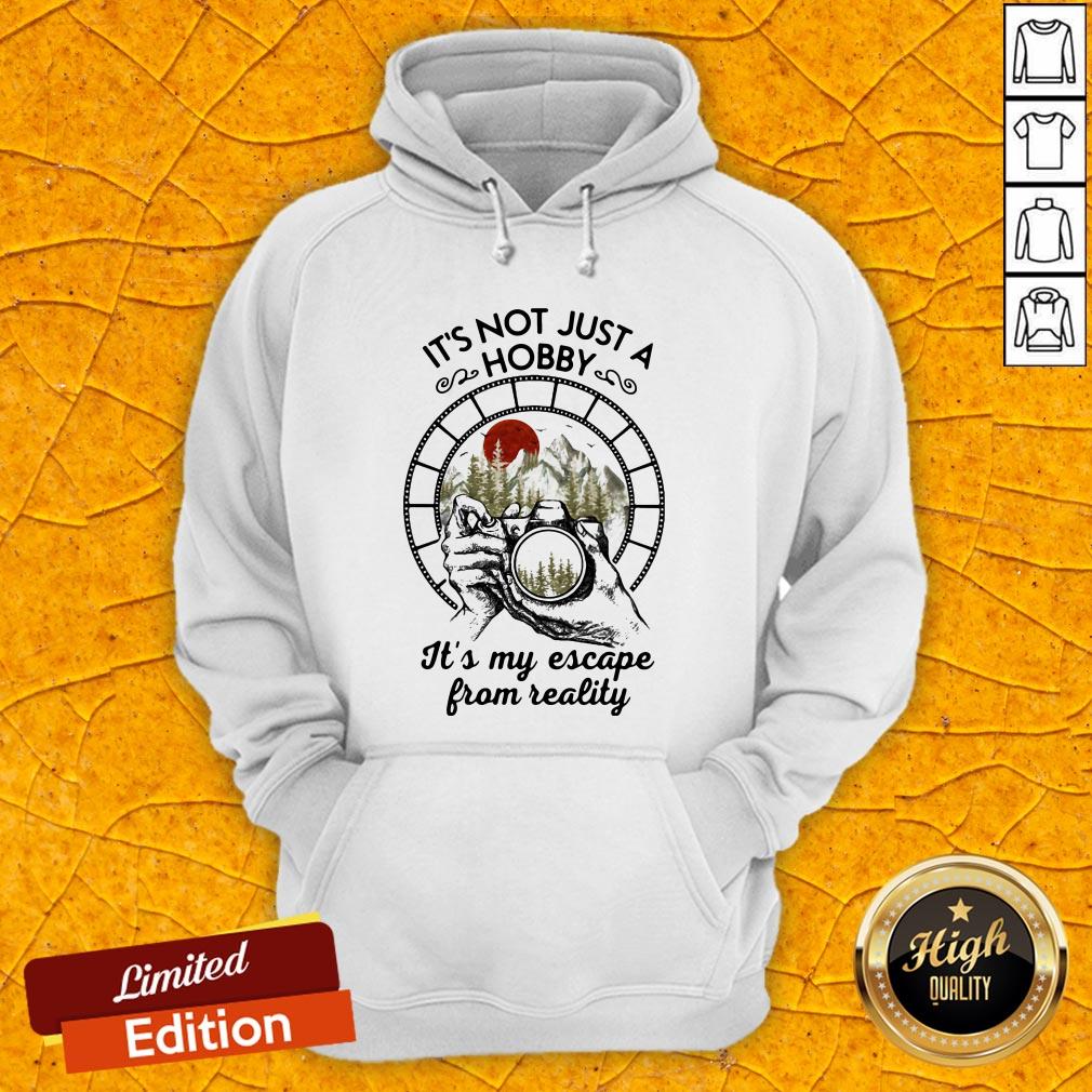 It's Not Just A Hobby It's My Escape From Reality Shirt