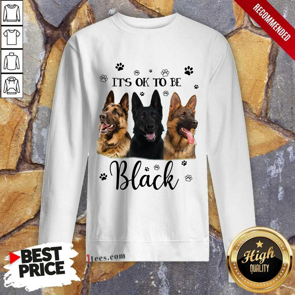 It's Ok To Be Black Shepherd Dog Shirt