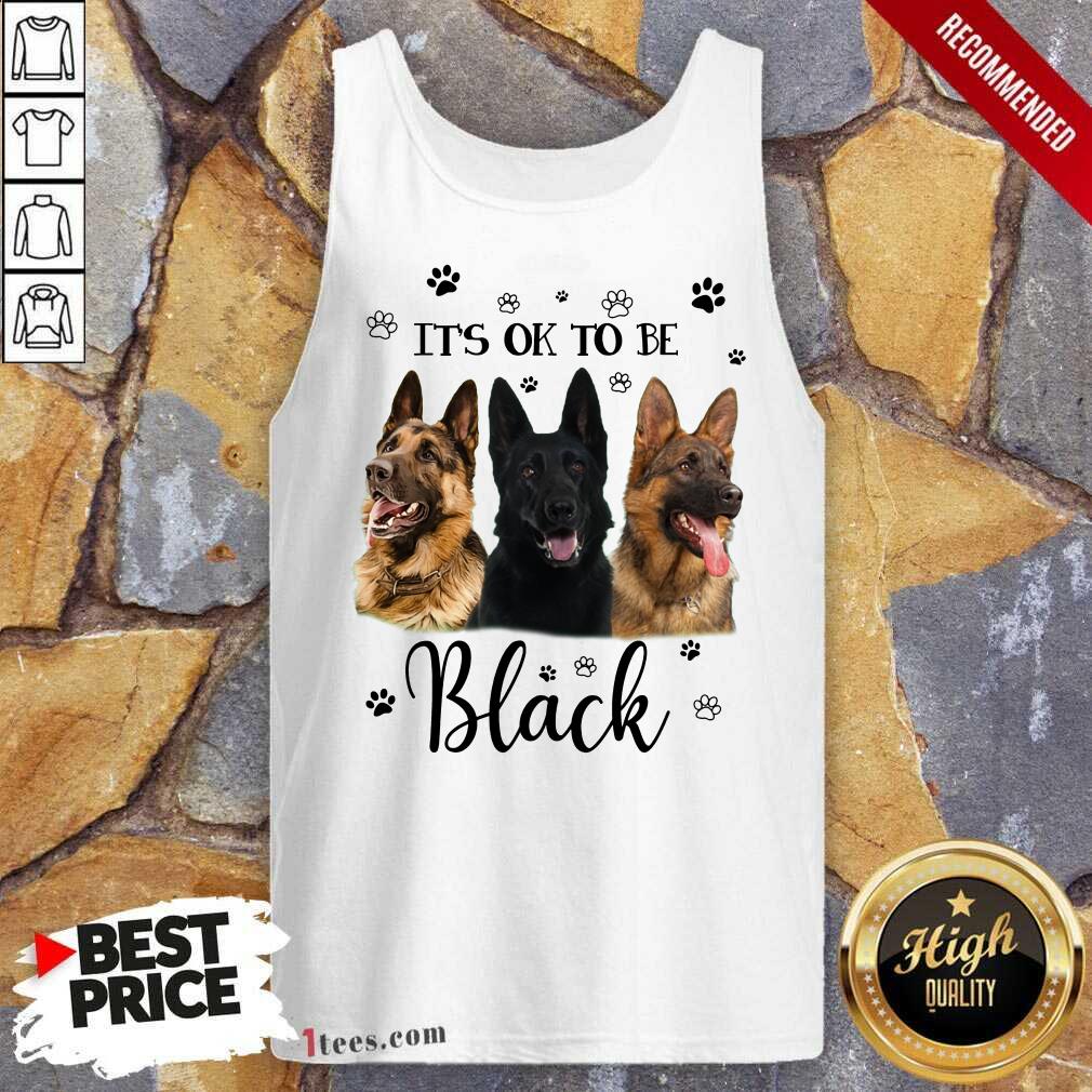 It's Ok To Be Black Shepherd Dog Shirt