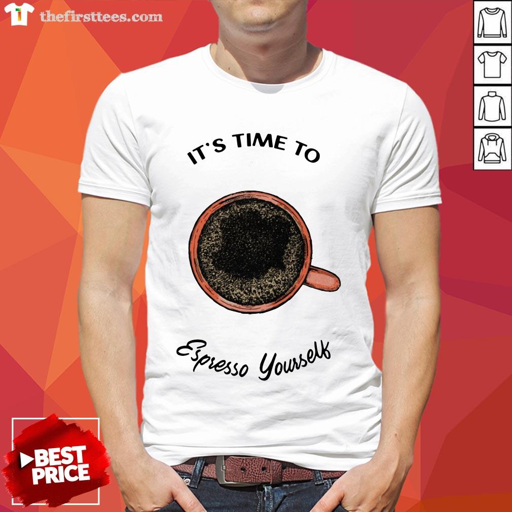 It’s Time To Espresso Yourself A Coffee Shirt