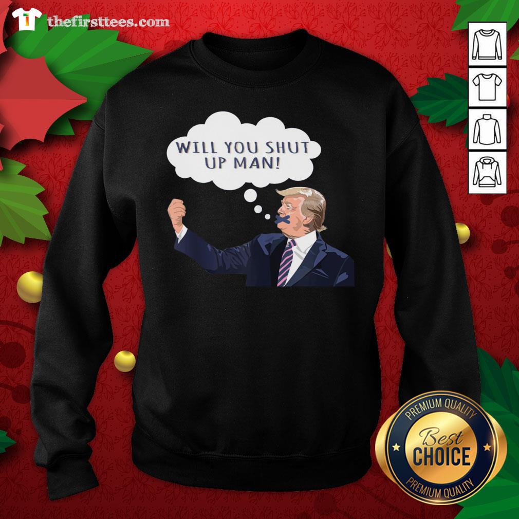 Lovely Will You Shut Up Man Anti Trump Shirt