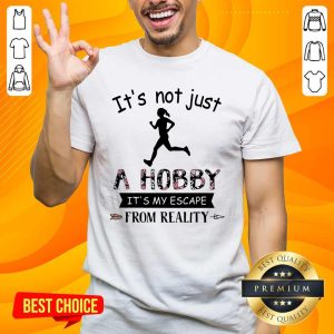 Running It Not Just A Hobby It Is My Escape From Reality Shirt