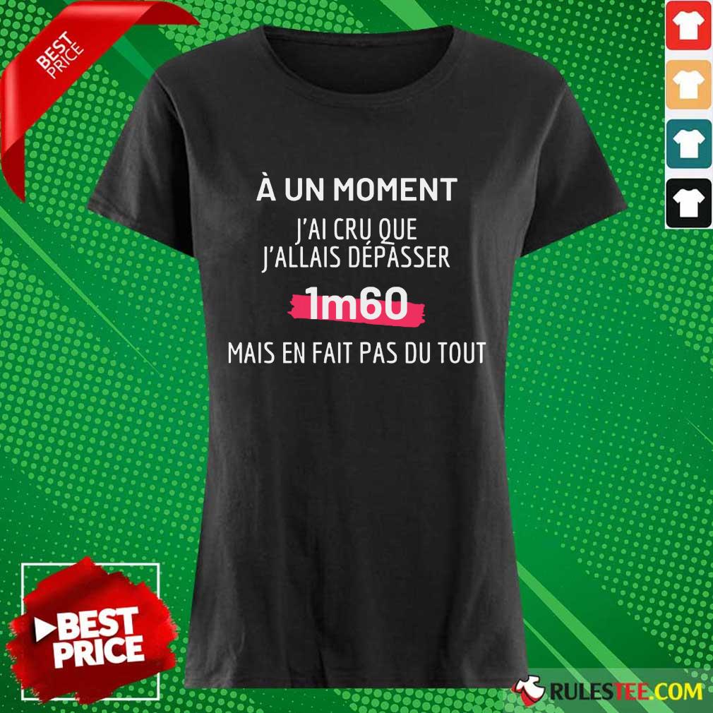 J'Ai Cru Que J'Allais Dépasser 1m60 Shirt
